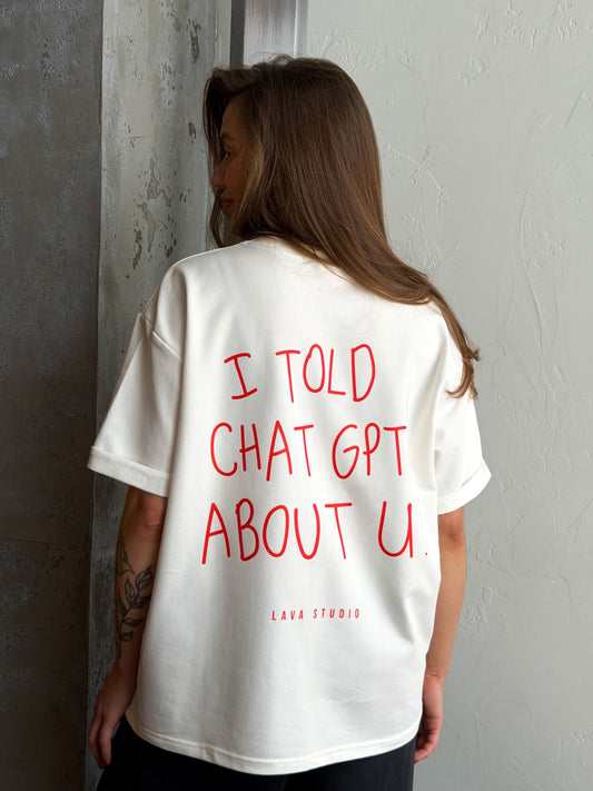 Футболка «I told ChatGPT about u»
